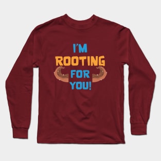 Rooting for you Long Sleeve T-Shirt